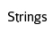 Strings