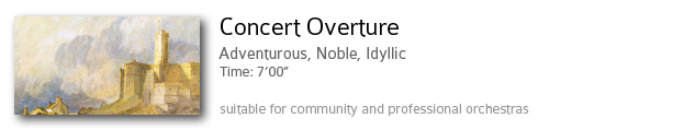 Concert Overture.  Adventurous, Noble, Idyllic.  Time: 7'00".  Suitable for community and professional orchestras.
