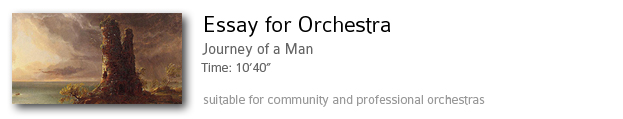 Essay for Orchestra.  Journey of a Man.  Time: 10'40".  Suitable for community and professional orchestras.