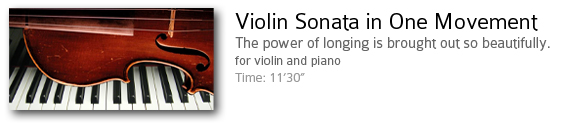 Violin Sonata in One Movement.  Violin and Piano.  The Power of longing brought out so beautifully.  Time:11'30"
