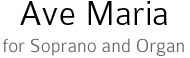 Ave Maria. For soprano and organ.